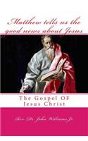 Matthew tells us the good news about Jesus: The Gospel OF Jesus Christ