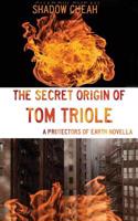 The Secret Origin of Tom Triole: (A Protectors of Earth Novella): (English)