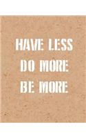 Have Less Do More, Quote Inspiration Notebook, Dream Journal Diary, Dot Grid - Blank No lined -Graph Paper, 8" x 10", 120 Page: Inspiring your ideas and tips for hand lettering your own way to beautiful works and life(Blank Notebook Journal)