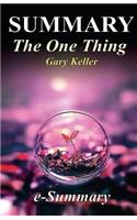 Summary - The One Thing: By Gary Keller - The Surprisingly Simple Truth Behind Extraordinary Results