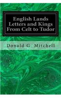 English Lands Letters and Kings From Celt to Tudor: (English)