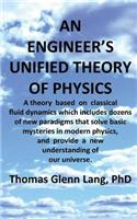 An Engineer's Unified Theory of Physics: A theory based on classical fluid dynamics which includes dozens of new paradigms that solve basic mysteries in modern physics.