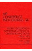 Atomic Collisions: A Symposium in Honor of Christopher Bottcher (1945-1993): Proceedings of the Symposium Held in Oak Ridge, TN, March 1994