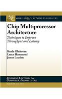 Chip Multiprocessor Architecture: Techniques to Improve Throughput and Latency