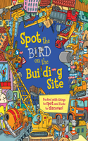 Spot the Bird on the Building Site: Packed with Things to Spot and Facts to Discover!: Packed With Things to Spot and Facts to Discover!(Spot the)