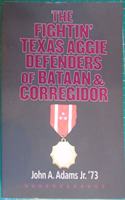 The Fightin' Texas Aggie Defenders of Bataan and Corregidor