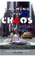 Calming the Chaos: A Soulful Guide to Managing Your Energy Rather Than Your Time