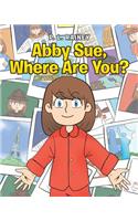 Abby Sue, Where Are You?
