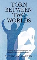 Torn between Two Worlds: Addressing those unhealthy patterns and choosing to move in God's direction!