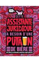 Cette assistante juridique a besoin d'une putain de bière: Un livre de coloriage grossier pour adultes: Un livre anti-stress vulgaire pour assistantes juridiques et secrétaires juridiques avec des gros mots