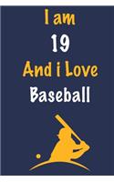 I am 19 And i Love Baseball: Journal for Baseball Lovers, Birthday Gift for 19 Year Old Boys and Girls who likes Ball Sports, Christmas Gift Book for Baseball Player and Coach, 