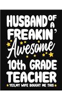 Husband of a Freakin' Awesome 10th Grade Teacher yes, my Wife bought me this