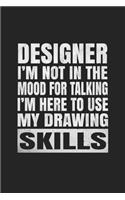 Designer I'm Not In The Mood For Talking I'm Here To Use My Drawing Skills