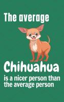 average Chihuahua is a nicer person than the average person