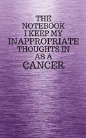 The Notebook I Keep My Inappropriate Thoughts In Aa A Cancer: Funny Cancer Zodiac sign Purple Notebook / Journal Novelty Astrology Gift for Men, Women, Teen Boys, and Girls