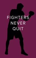 Fighters Never Quit - Boxing Notebook