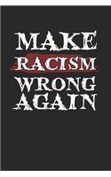 Make Racism Wrong Again Notebook - Anti Racism Journal Planner Social Justice Warrrior: Human Rights Diversity Organizer For Men Women Daily Calendar Quarterly