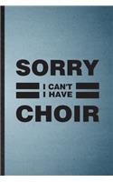 Sorry I Can't I Have Choir