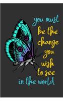 You must be the change you wish to see in the world.