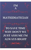 I'm A Mathematician To Save Time Why Don't We Just Assume I'm Always Right