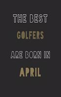 The Best golfers are Born in April journal: 6*9 Lined Diary Notebook, Journal or Planner and Gift with 120 pages