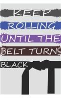 Keep Rolling Until The Belts Turns Black Journal 6*9 200 pages