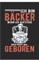 Ich Bin Bäcker Wenn Ich Aufstehe Bist Du Noch Nicht Mal Geboren