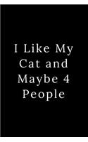 I Like My Cat and Maybe 4 People: Blank Lined Journal 6x9 -Great Gift Idea for Coworkers - Office Gag Gifts for Women and Men
