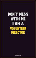 Don't Mess With Me, I Am A Volunteer Director