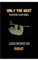 Only The Best Sloth Lovers Are Born In August: Cute Girls Sloth Notebook Daily Writing 100 pages (Animal journal notebook for kids)