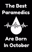 The Best Paramedics Are Born In October: Journal Gift For Women/Men/Boss/Coworkers/Colleagues/Students/Friends, Notebook Birthday Gift for Paramedics: Lined Notebook / Journal Gift, 120 Pag