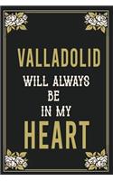 Valladolid Will Always Be In My Heart: Lined Writing Notebook Journal For people from Valladolid, 120 Pages, (6x9), Simple Freen Flower With Black Text ... Women, School Teacher, mom, wif