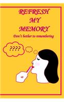 Refresh my memory Notebook Journal Don't bother to remembering