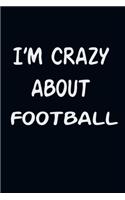 I'am CRAZY ABOUT FOOTBALL: For Those Who Have Vision A Journal With 120 Lined Pages To Remind You Of Your Real Dream