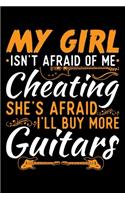 My Girl Isn't Afraid Of Me Cheating She's Afraid I'll Buy More Guitars: Guitar lover gifts, gifts for him, guitar lover gift ideas 6x9 Journal Gift Notebook with 125 Lined Pages
