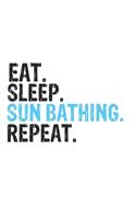 Eat Sleep Sun bathing Repeat Best Gift for Sun bathing Fans Notebook A beautiful