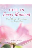 God in Every Moment God in Every Moment: One-Minute Deovtions for Every Day One-Minute Deovtions for Every Day