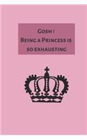 Gosh ! Being a Princess is so exhausting
