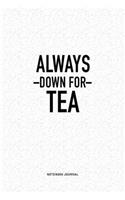 Always Down For Tea