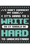 I Don't Comment My Code It's Hard To Write So It Should Be Hard To Understand!