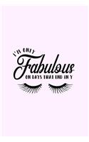 I'm Only Fabulous On Days That End In Y