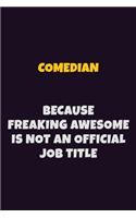 Comedian Because Freaking Awesome is not An Official Job Title: 6X9 Career Pride Notebook Unlined 120 pages Writing Journal