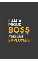 I am a Proud Boss of Freaking Awesome Employees: Lined Journal/Notebook. Perfect Gift Item For Office Boss