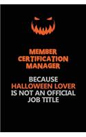 Member Certification Manager Because Halloween Lover Is Not An Official Job Title: Halloween Scary Pumpkin Jack O'Lantern 120 Pages 6x9 Blank Lined Paper Notebook Journal