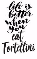 Life Is Better When You Eat Tortellini