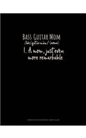 Bass Guitar Mom (Noun) 1.A Mom, Just Even More Remarkable