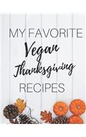 My Favorite Vegan Thanksgiving Recipes: Gifts For Vegan Women And Men: Blank Recipe Book For Meatless, Dairy-Free & Egg-Free Thanksgiving