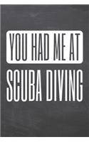 You Had Me At Scuba Diving: Scuba Diving Notebook, Planner or Journal - Size 6 x 9 - 110 Dot Grid Pages - Office Equipment, Supplies & Gear -Funny Scuba Diving Gift Idea for Ch