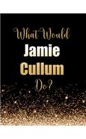 What Would Jamie Cullum Do?: Large Notebook/Diary/Journal for Writing 100 Pages, Jamie Cullum Gift for Fans