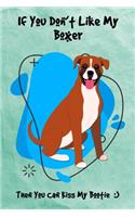If You Don't Like My Boxer Then You Can Kiss My Bootie: Journal Notebook Gift for Dog and Puppy Lovers